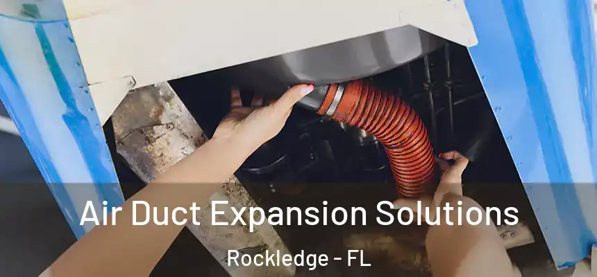 Air Duct Expansion Solutions Rockledge - FL