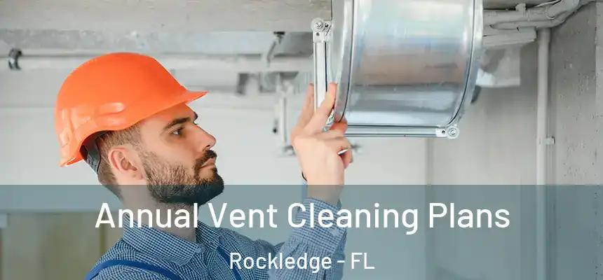 Annual Vent Cleaning Plans Rockledge - FL