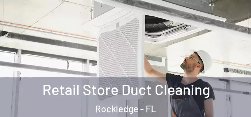 Retail Store Duct Cleaning Rockledge - FL